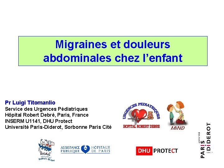 Migraines et douleurs abdominales chez l’enfant Pr Luigi Titomanlio Service des Urgences Pédiatriques Hôpital