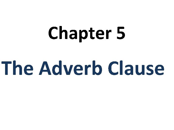 Chapter 5 The Adverb Clause 