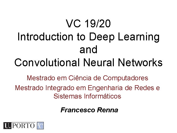 VC 19/20 Introduction to Deep Learning and Convolutional Neural Networks Mestrado em Ciência de