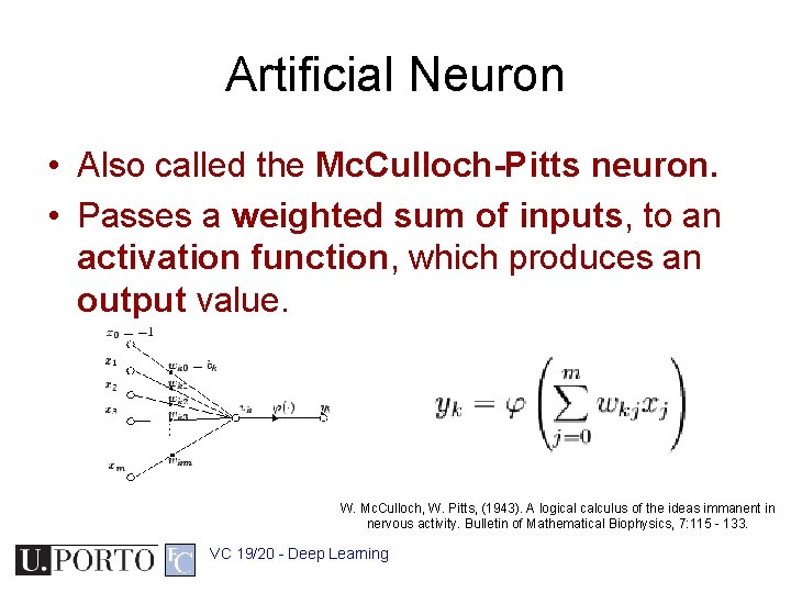 Artificial Neuron • Also called the Mc. Culloch-Pitts neuron. • Passes a weighted sum