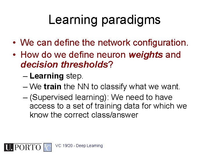 Learning paradigms • We can define the network configuration. • How do we define