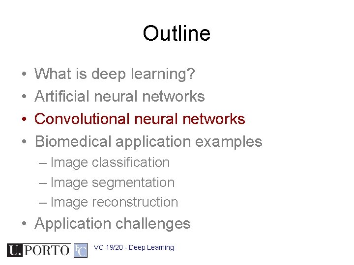 Outline • • What is deep learning? Artificial neural networks Convolutional neural networks Biomedical