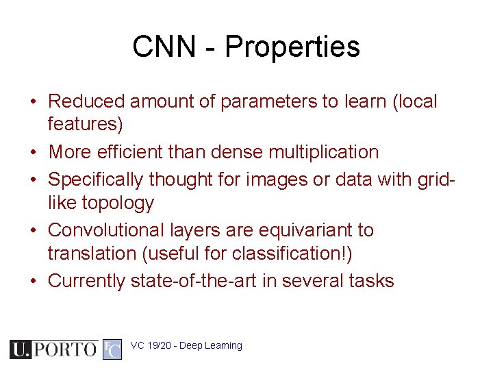 CNN - Properties • Reduced amount of parameters to learn (local features) • More