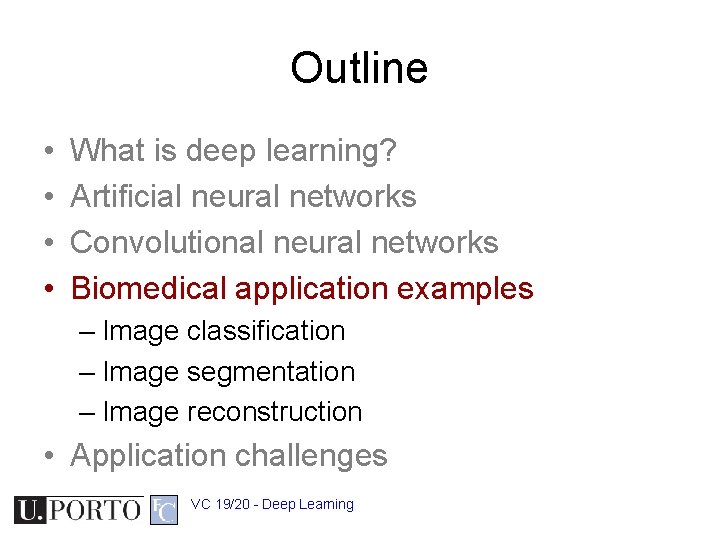 Outline • • What is deep learning? Artificial neural networks Convolutional neural networks Biomedical