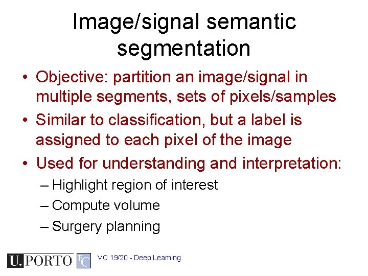 Image/signal semantic segmentation • Objective: partition an image/signal in multiple segments, sets of pixels/samples