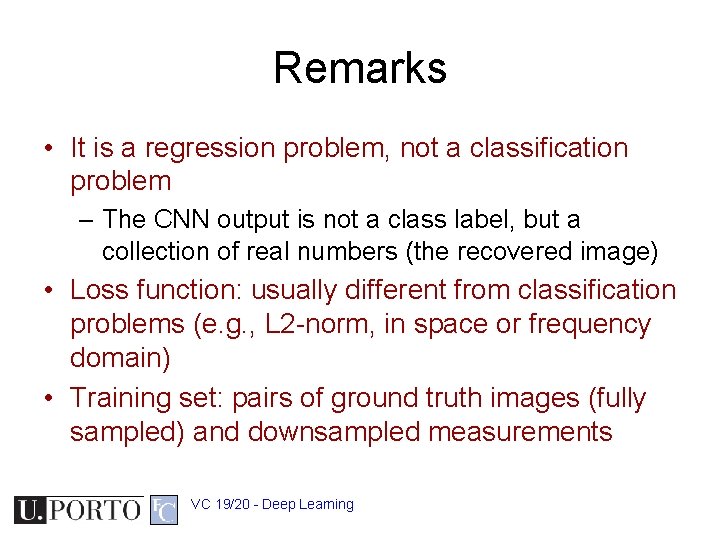 Remarks • It is a regression problem, not a classification problem – The CNN