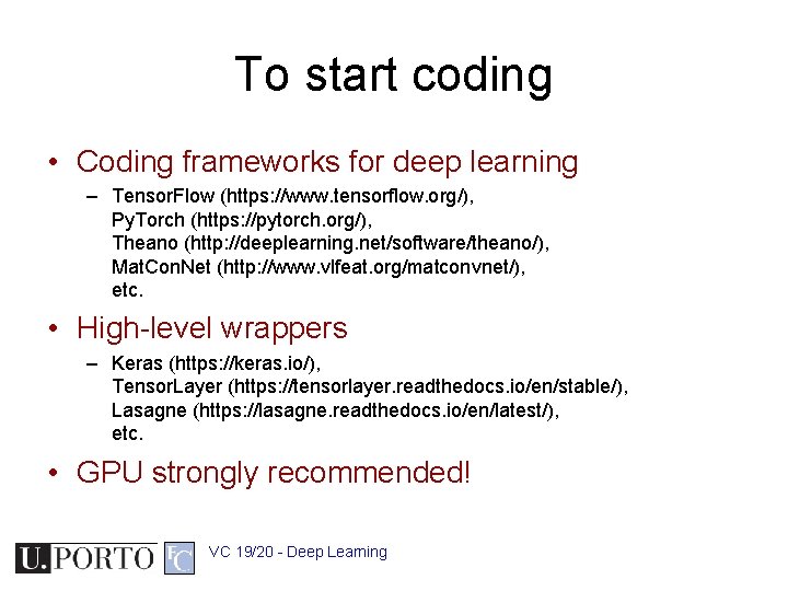 To start coding • Coding frameworks for deep learning – Tensor. Flow (https: //www.