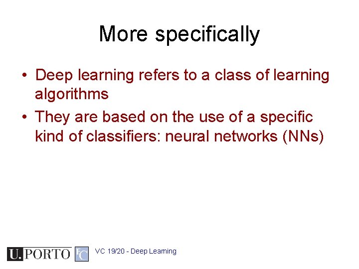 More specifically • Deep learning refers to a class of learning algorithms • They