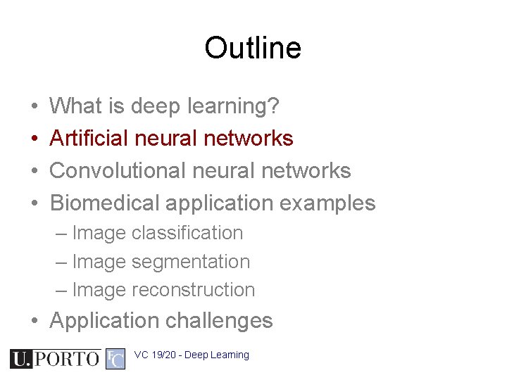 Outline • • What is deep learning? Artificial neural networks Convolutional neural networks Biomedical