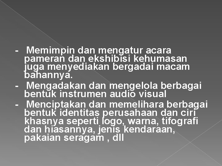 - Memimpin dan mengatur acara pameran dan ekshibisi kehumasan juga menyediakan bergadai macam bahannya.