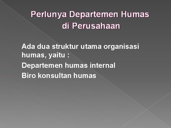 Perlunya Departemen Humas di Perusahaan Ada dua struktur utama organisasi humas, yaitu : Departemen