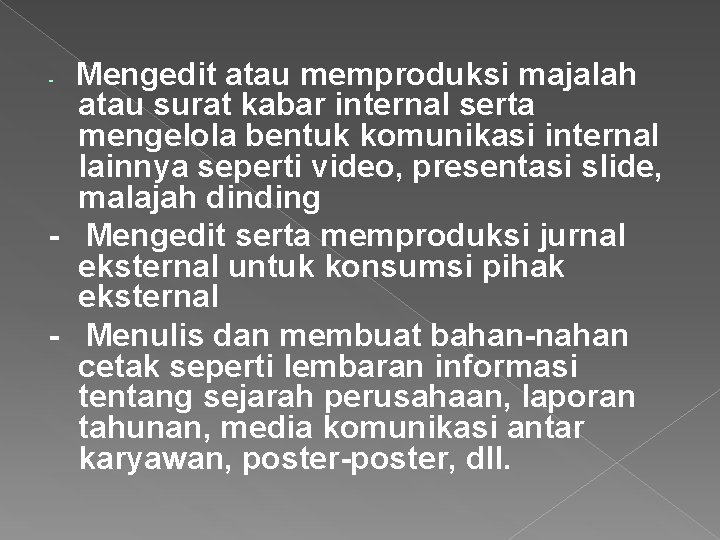 Mengedit atau memproduksi majalah atau surat kabar internal serta mengelola bentuk komunikasi internal lainnya