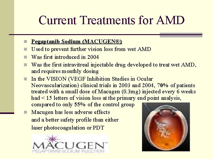Current Treatments for AMD Pegaptanib Sodium (MACUGEN®) Used to prevent further vision loss from