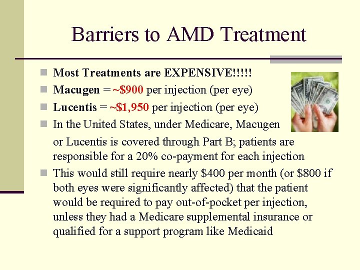 Barriers to AMD Treatment n Most Treatments are EXPENSIVE!!!!! n Macugen = ~$900 per