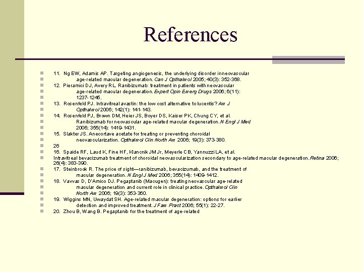 References n n n n n n 11. Ng EW, Adamis AP. Targeting angiogenesis,