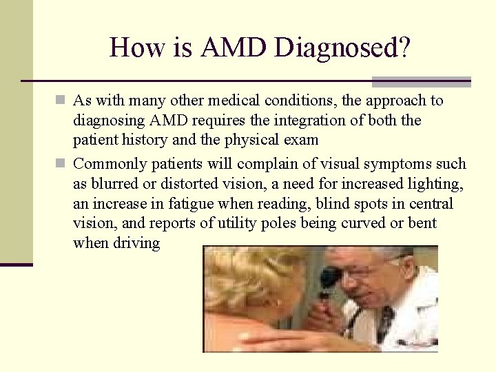How is AMD Diagnosed? n As with many other medical conditions, the approach to