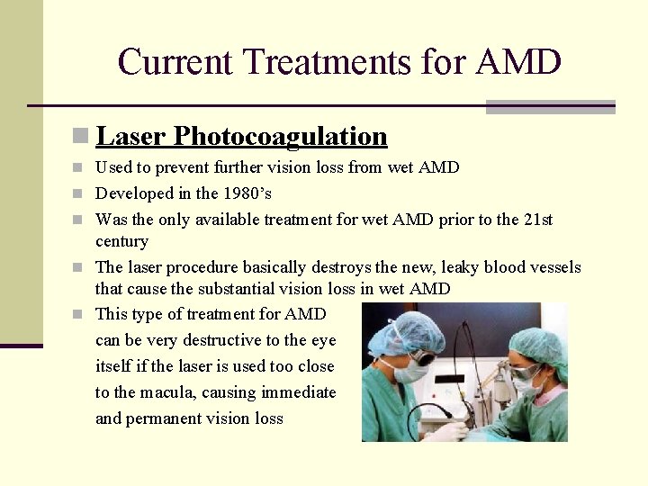 Current Treatments for AMD n Laser Photocoagulation n Used to prevent further vision loss