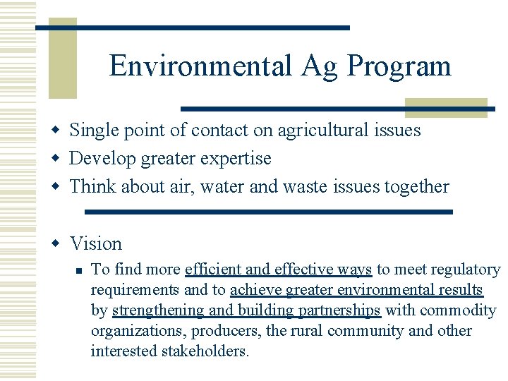 Environmental Ag Program w Single point of contact on agricultural issues w Develop greater