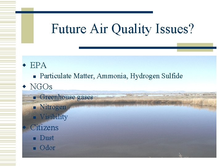 Future Air Quality Issues? w EPA n Particulate Matter, Ammonia, Hydrogen Sulfide w NGOs