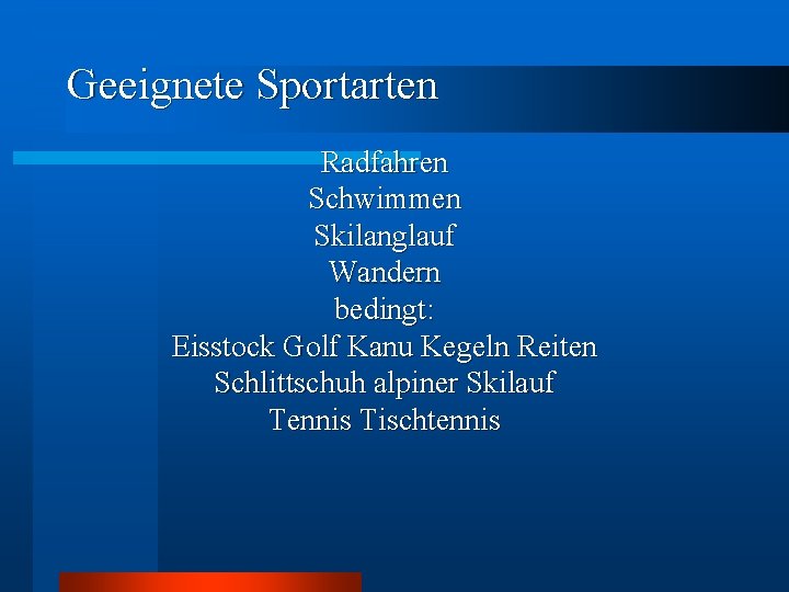 Geeignete Sportarten Radfahren Schwimmen Skilanglauf Wandern bedingt: Eisstock Golf Kanu Kegeln Reiten Schlittschuh alpiner Geeignete Sportarten Radfahren Schwimmen Skilanglauf Wandern bedingt: Eisstock Golf Kanu Kegeln Reiten Schlittschuh alpiner