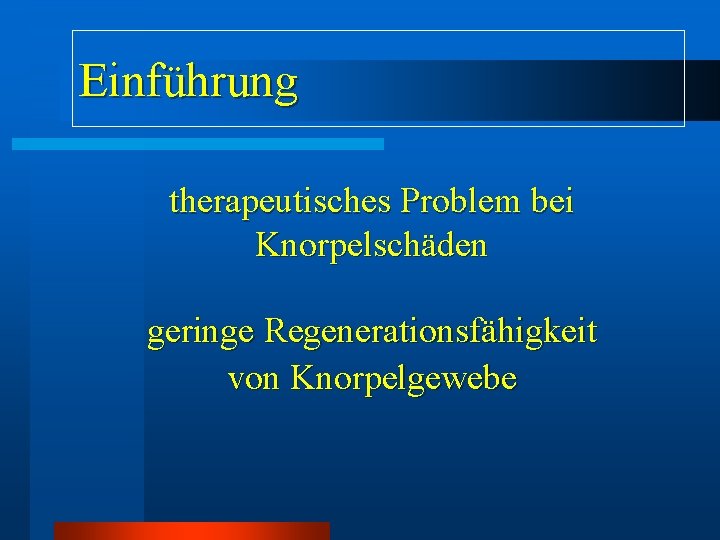 Einführung therapeutisches Problem bei Knorpelschäden geringe Regenerationsfähigkeit von Knorpelgewebe Einführung therapeutisches Problem bei Knorpelschäden geringe Regenerationsfähigkeit von Knorpelgewebe