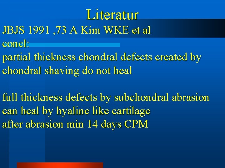 Literatur JBJS 1991 , 73 A Kim WKE et al concl: partial thickness chondral Literatur JBJS 1991 , 73 A Kim WKE et al concl: partial thickness chondral