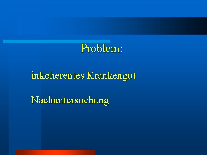 Problem: inkoherentes Krankengut Nachuntersuchung Problem: inkoherentes Krankengut Nachuntersuchung