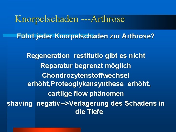 Knorpelschaden ---Arthrose Führt jeder Knorpelschaden zur Arthrose? Regeneration restitutio gibt es nicht Reparatur begrenzt Knorpelschaden ---Arthrose Führt jeder Knorpelschaden zur Arthrose? Regeneration restitutio gibt es nicht Reparatur begrenzt
