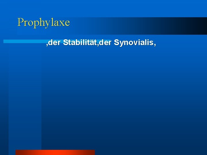 Prophylaxe , der Stabilität, der Synovialis, Prophylaxe , der Stabilität, der Synovialis,