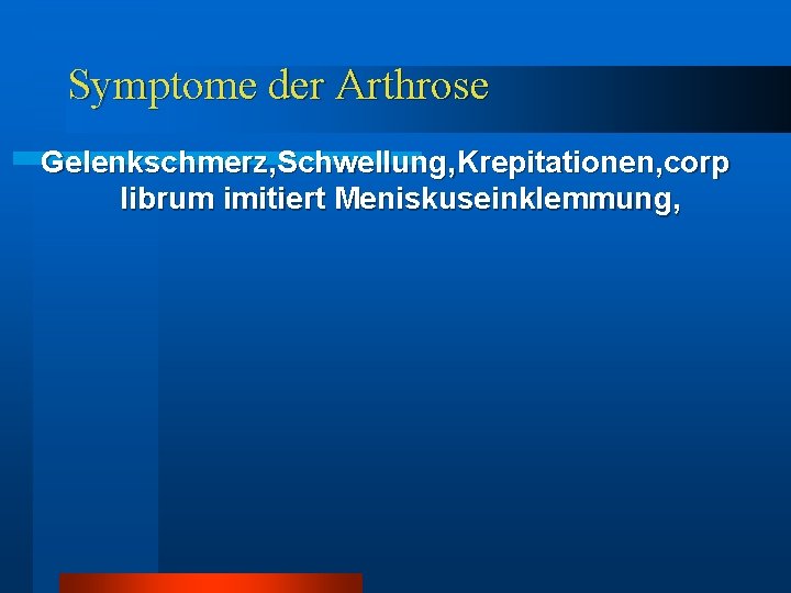Symptome der Arthrose Gelenkschmerz, Schwellung, Krepitationen, corp librum imitiert Meniskuseinklemmung, Symptome der Arthrose Gelenkschmerz, Schwellung, Krepitationen, corp librum imitiert Meniskuseinklemmung,