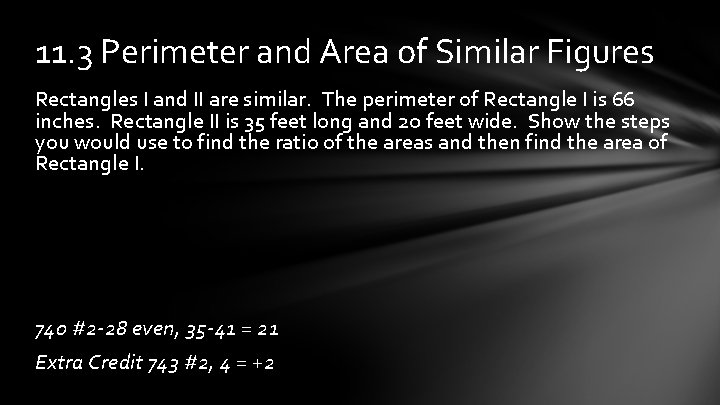 11. 3 Perimeter and Area of Similar Figures Rectangles I and II are similar.