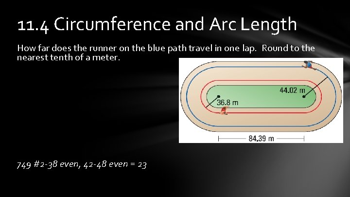 11. 4 Circumference and Arc Length How far does the runner on the blue