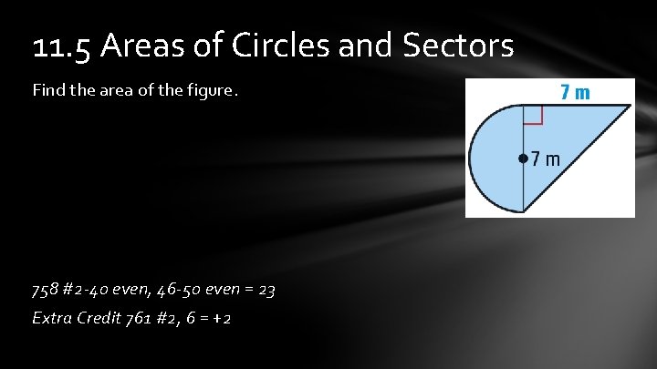 11. 5 Areas of Circles and Sectors Find the area of the figure. 758