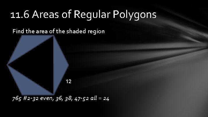 11. 6 Areas of Regular Polygons Find the area of the shaded region 12