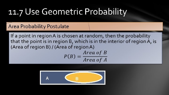 11. 7 Use Geometric Probability Area Probability Postulate A B 