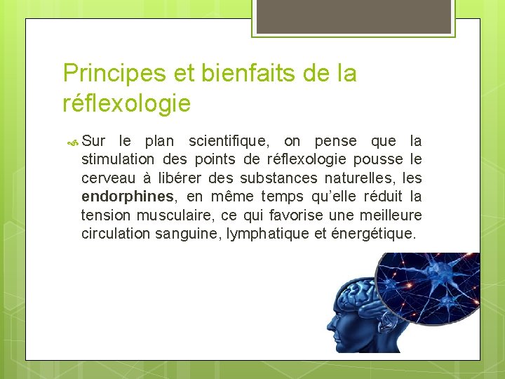 Principes et bienfaits de la réflexologie Sur le plan scientifique, on pense que la