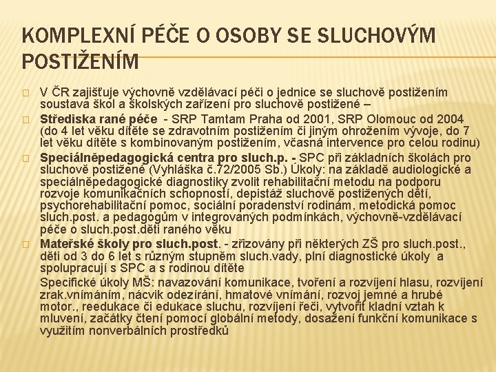 KOMPLEXNÍ PÉČE O OSOBY SE SLUCHOVÝM POSTIŽENÍM � � V ČR zajišťuje výchovně vzdělávací