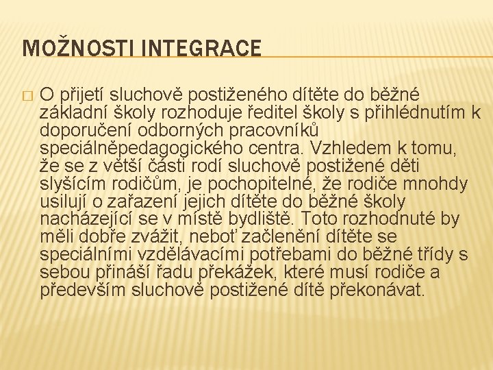 MOŽNOSTI INTEGRACE � O přijetí sluchově postiženého dítěte do běžné základní školy rozhoduje ředitel