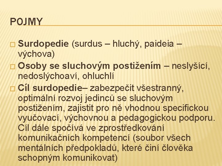 POJMY � Surdopedie (surdus – hluchý, paideia – výchova) � Osoby se sluchovým postižením