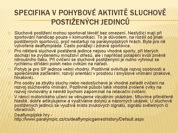 SPECIFIKA V POHYBOVÉ AKTIVITĚ SLUCHOVĚ POSTIŽENÝCH JEDINCŮ � � � Sluchově postižení mohou sportovat