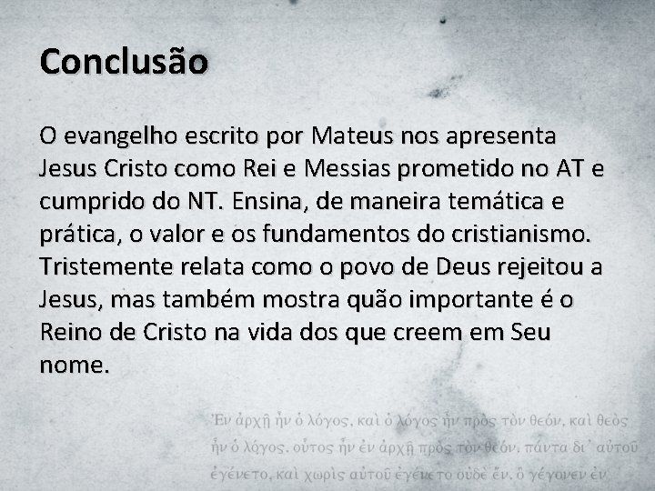 Conclusão O evangelho escrito por Mateus nos apresenta Jesus Cristo como Rei e Messias