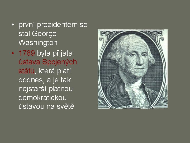  • první prezidentem se stal George Washington • 1789 byla přijata ústava Spojených