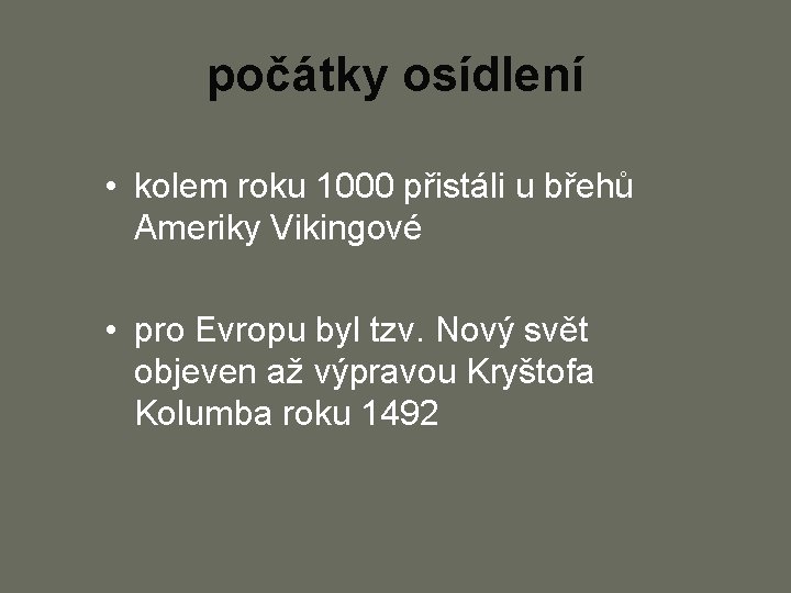 počátky osídlení • kolem roku 1000 přistáli u břehů Ameriky Vikingové • pro Evropu