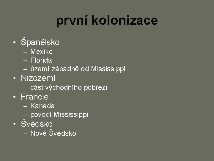 první kolonizace • Španělsko – Mexiko – Florida – území západně od Mississippi •