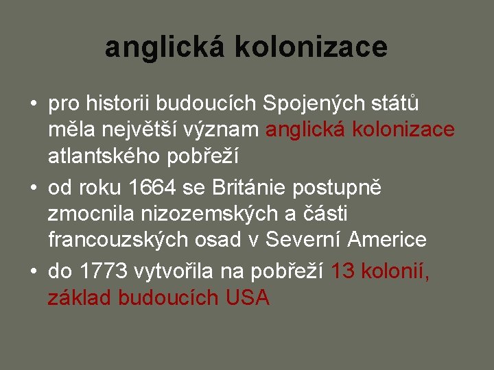 anglická kolonizace • pro historii budoucích Spojených států měla největší význam anglická kolonizace atlantského