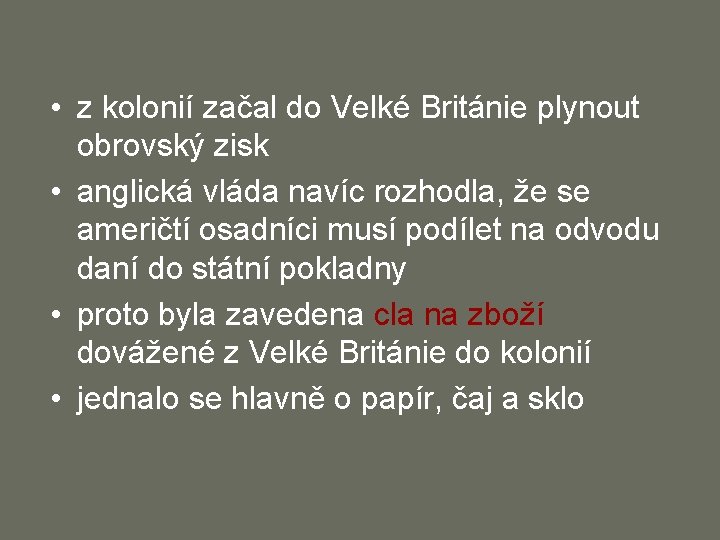  • z kolonií začal do Velké Británie plynout obrovský zisk • anglická vláda