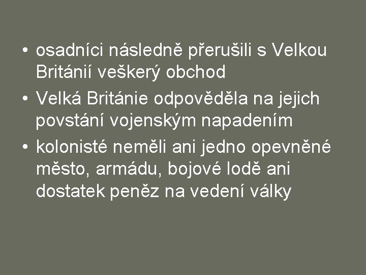  • osadníci následně přerušili s Velkou Británií veškerý obchod • Velká Británie odpověděla