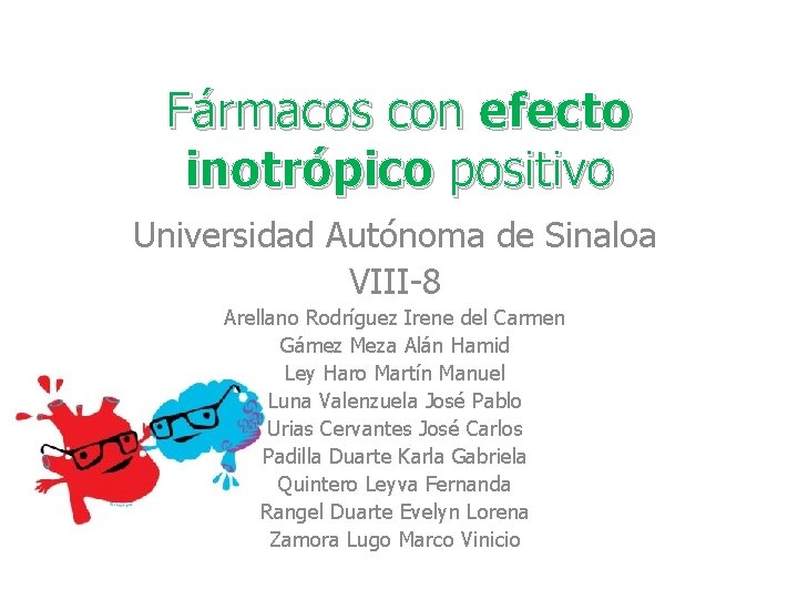 Fármacos con efecto inotrópico positivo Universidad Autónoma de Sinaloa VIII-8 Arellano Rodríguez Irene del