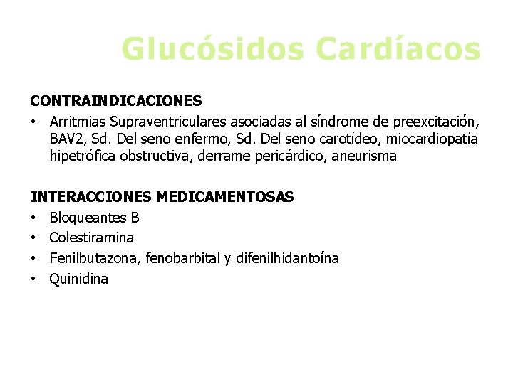 Glucósidos Cardíacos CONTRAINDICACIONES • Arritmias Supraventriculares asociadas al síndrome de preexcitación, BAV 2, Sd.