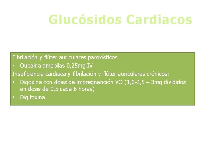 Glucósidos Cardíacos Fibrilación y flúter auriculares paroxísticos • Oubaína ampollas 0, 25 mg IV